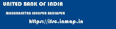 UNITED BANK OF INDIA  MAHARASHTRA JAUNPUR BADLAPUR   ifsc code